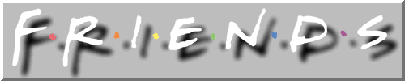 F*R*I*E*N*D*S